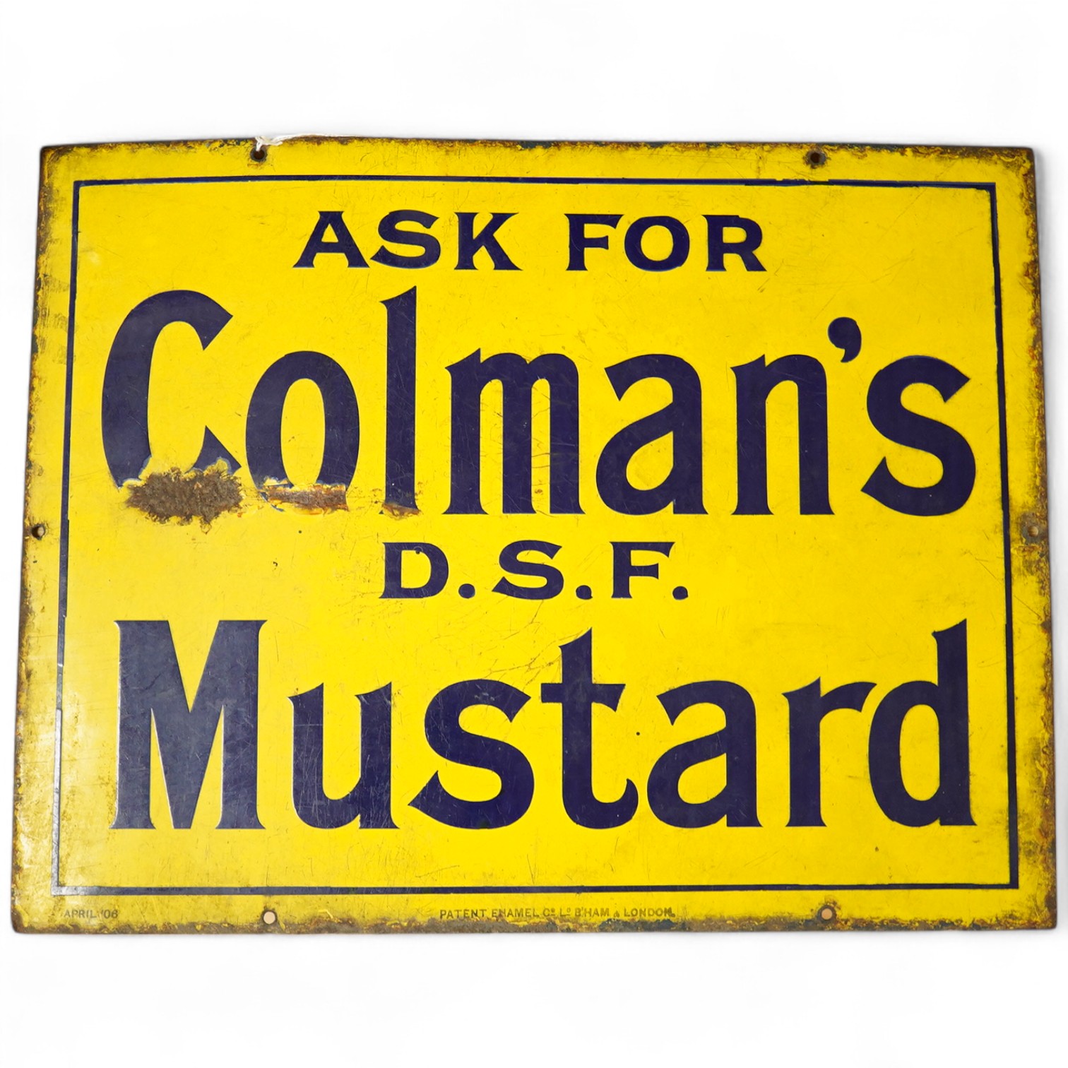 An early 20th century Colman's Mustard enamel sign, dated April ‘06 and with ‘Patent Enamel Co Ld B’ham & London’ to the bottom edge, 35.5cm x 46cm. Condition - fair, some surface rust and losses to the enamel.